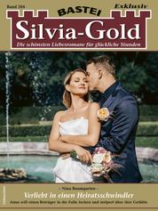 Silvia-Gold 204 - Verliebt in einen Heiratsschwindler