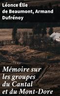 Léonce Élie de Beaumont: Mémoire sur les groupes du Cantal et du Mont-Dore 