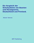Adnan Hamzic: Ein Vergleich der Schulsysteme von Bosnien und Herzegowina, Deutschland und Finnland. 