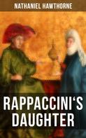 Nathaniel Hawthorne: RAPPACCINI'S DAUGHTER 