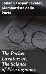 The Pocket Lavater; or, The Science of Physiognomy - To which is added an inquiry into the analogy existing between brute and human physiognomy