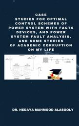 Case Studies for Optimal Control Schemes of Power System with FACTS Devices and Power Fault Analysis - & Some Stories of Academic Corruption on My Life