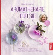 Aromatherapie für Sie - Duftpflaster und Seelentröster: Aroma-Rezepte zum Entspannen und Anregen