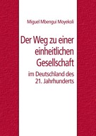 Miguel Mbengui Moyekoli: Der Weg zu einer einheitlichen Gesellschaft im Deutschland des 21. Jahrhunderts 