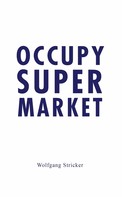 Wolfgang Stricker: Occupy Super Market 