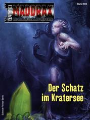 Maddrax 559 - Science-Fiction-Serie - Der Schatz im Kratersee