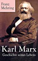 Franz Mehring: Karl Marx - Geschichte seines Lebens 