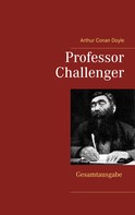 Arthur Conan Doyle: Professor Challenger - Gesamtausgabe 