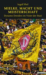 Mielke, Macht und Meisterschaft - Dynamo Dresden im Visier der Stasi