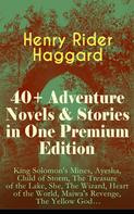 Henry Rider Haggard: 40+ Adventure Novels & Stories in One Premium Edition 