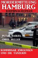 Peter Haberl: Kommissar Jörgensen und die Tänzerin: Mordermittlung Hamburg Kriminalroman 
