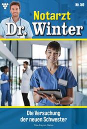 Die Versuchung der neuen Schwester - Notarzt Dr. Winter 50 – Arztroman