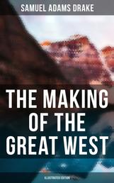 The Making of the Great West (Illustrated Edition) - History of the American Frontier 1512-1883