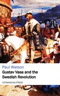Paul Watson: Gustav Vasa and the Swedish Revolution 