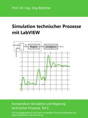 Simulation technischer Prozesse mit LabVIEW - Kompendium Simulation und Regelung technischer Prozesse, Teil 6