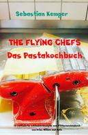 Sebastian Kemper: THE FLYING CHEFS Das Pastakochbuch 