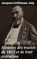 Jacques Crétineau-Joly: Histoire des traités de 1815 et de leur exécution 