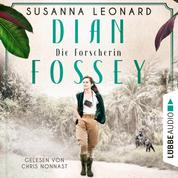 Dian Fossey - Die Forscherin - Sie rettete bedrohte Tiere. Und bezahlte einen hohen Preis (Ungekürzt)