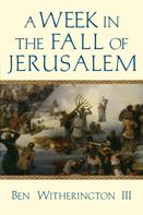 Ben Witherington III: A Week in the Fall of Jerusalem 