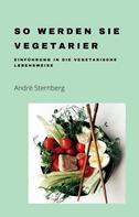 André Sternberg: So werden Sie Vegetarier 
