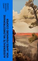 James Fenimore Cooper: Ausgewählte Wildwestromane von James Fenimore Cooper 