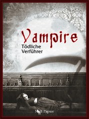 Vampire - Tödliche Verführer - Eine Sammlung von Romanen, Geschichten und Gedichten