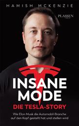 Insane Mode – Die Tesla-Story - Wie Elon Musk die Automobilbranche auf den Kopf gestellt hat und stellen wird