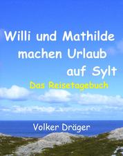 Willi und Mathilde machen Urlaub auf Sylt - Das Reisetagebuch
