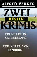 Alfred Bekker: Zwei Küsten-Krimis: Ein Killer in Ostfriesland / Der Killer von Hamburg ★★★