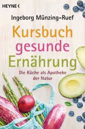 Kursbuch gesunde Ernährung - Die Küche als Apotheke der Natur - Vollständig überarbeitete Neuausgabe