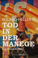 Roland Heller: Tod in der Manege – Ein Wien-Krimi 