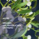 Matthias Felder: Mistel - Weisheit der natürlichen Ordnung 