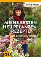 Melanie Wenzel: Meine besten Heilpflanzenrezepte für eine gesunde Familie 