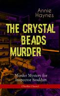 Annie Haynes: THE CRYSTAL BEADS MURDER – Murder Mystery for Inspector Stoddart (Thriller Classic) 