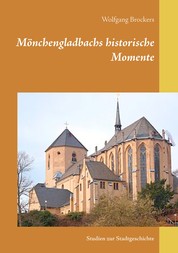 Mönchengladbachs historische Momente - Studien zur Stadtgeschichte