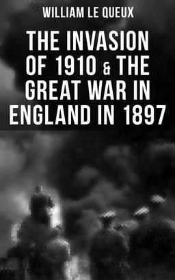 THE INVASION OF 1910 & THE GREAT WAR IN ENGLAND IN 1897