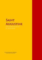 : The Confessions of St. Augustine by Bishop of Hippo Saint Augustine 