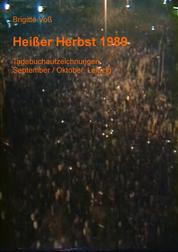 Heißer Herbst 1989 - Tagebuchaufzeichnungen September/Oktober, Leipzig