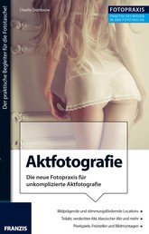 Foto Praxis Aktfotografie - Die neue Fotopraxis für unkomplizierte Aktfotografie!