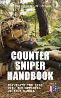 U.S. Department of Defense: Counter Sniper Handbook - Eliminate the Risk with the Official US Army Manual 