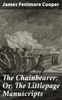 James Fenimore Cooper: The Chainbearer; Or, The Littlepage Manuscripts 