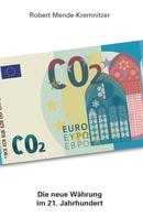 Robert Mende-Kremnitzer: CO2 - Die neue Währung im 21. Jahrhundert 