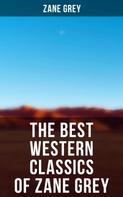 Zane Grey: The Best Western Classics of Zane Grey 