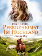 Ursula Isbel: Pferdeheimat im Hochland - Danny Boy ★★★★★