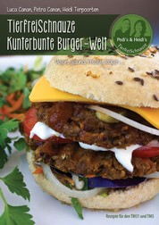 TierfreiSchnauze Kunterbunte Burger-Welt - Vegan, gesund, kreativ, lecker…Rezepte für den TM31 und TM5