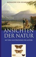Alexander von Humboldt: Alexander von Humboldt: Ansichten der Natur (Mit den Illustrationen des Autors) ★★★★★