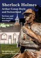 Michael A. Meer: Sherlock Holmes, Arthur Conan Doyle and Switzerland 
