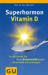 Superhormon Vitamin D - So aktivieren Sie Ihren Schutzschild gegen chronische Erkrankungen