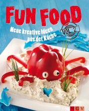 Fun Food - Volume 2 - Neue kreative Rezepte für Kinderfest, Motto-Party und viele weitere Anlässe