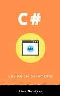 Alex Nordeen: C# for Beginners: Learn in 24 Hours 